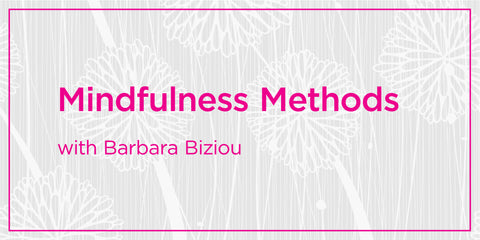 Mindfulness Methods: Open Your Heart with Barbara Biziou